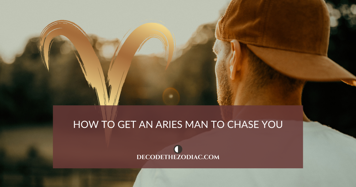 How To Get An Aries Man To Chase You (20 Ways That Work) regarding