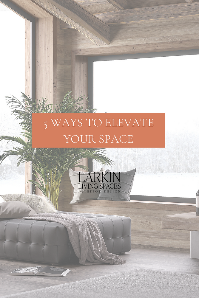 5 Ways To Elevate Your Space inside