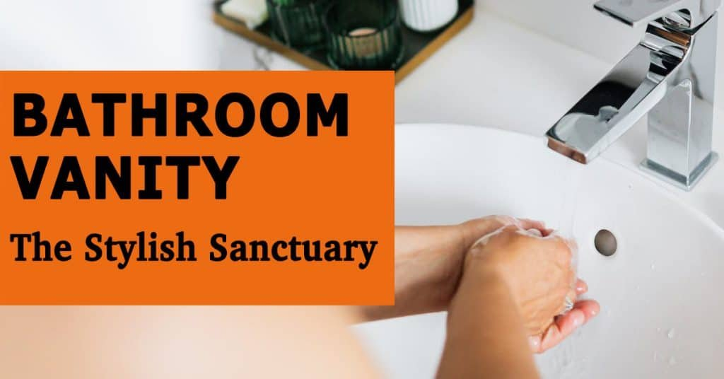 Unlocking The Secrets Of The Perfect Bathroom Vanity with